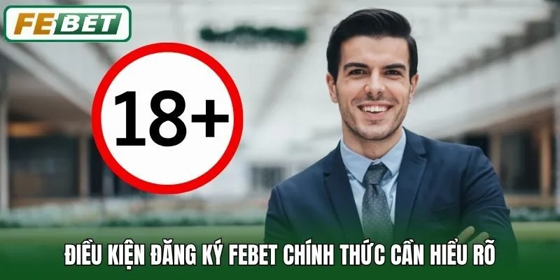 Đăng Ký Febet 1 Điều kiện đăng ký Febet chính thức cần hiểu rõ