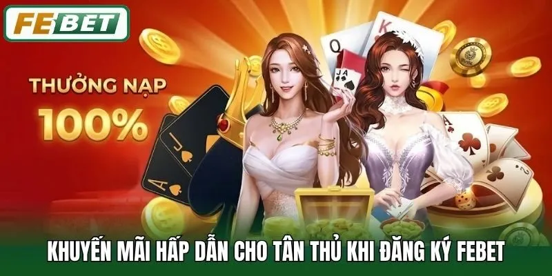 Đăng Ký Febet 3 Khuyến mãi hấp dẫn cho tân thủ khi đăng ký Febet